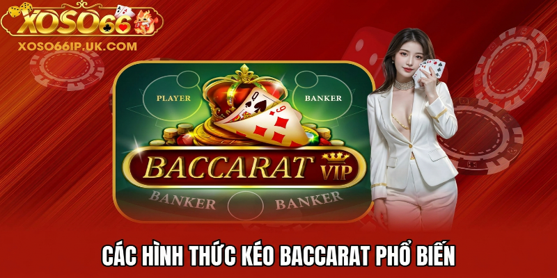 CÁC HÌNH THỨC KÉO BACCARAT PHỔ BIẾN