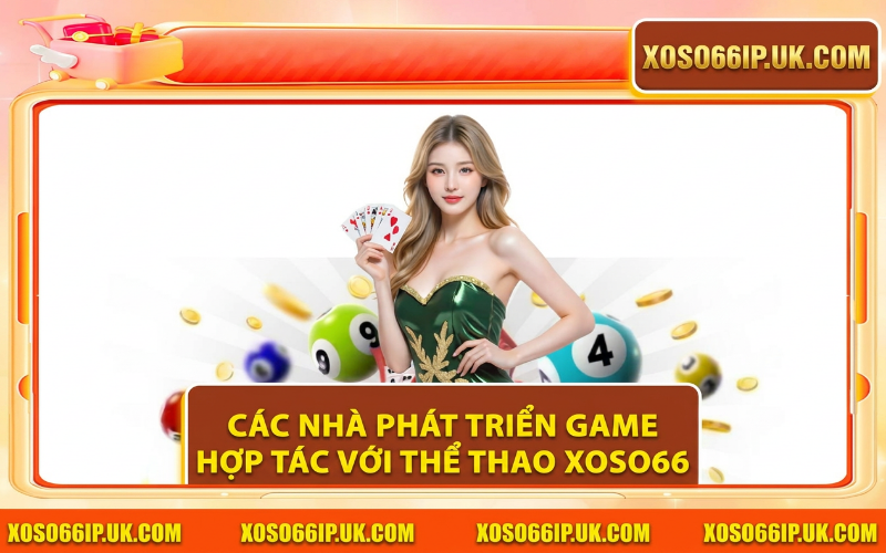 CÁC NHÀ PHÁT TRIỂN GAME HỢP TÁC VỚI THỂ THAO XOSO66