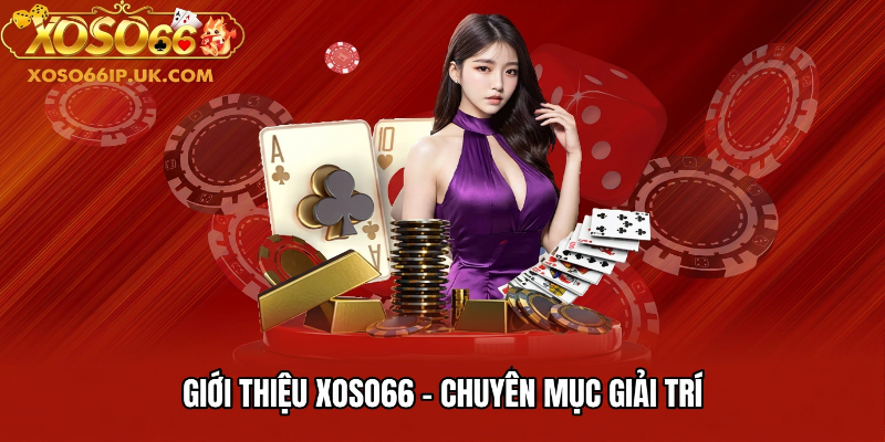 GIỚI THIỆU XOSO66 - CHUYÊN MỤC GIẢI TRÍ
