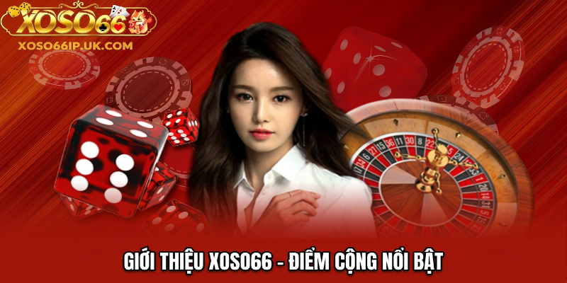 GIỚI THIỆU XOSO66 - ĐIỂM CỘNG NỔI BẬT