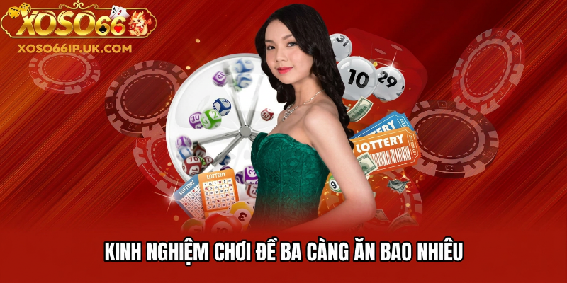 KINH NGHIỆM CHƠI ĐỂ BA CÀNG ĂN BAO NHIÊU