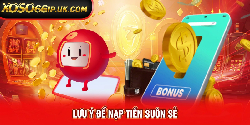 LƯU Ý ĐỂ NẠP TIỀN SUÔN SẺ