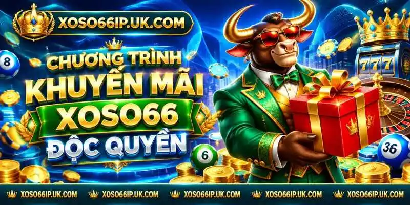 CHƯƠNG TRÌNH KHUYẾN MÃI XOSO66 ĐỘC QUYỀN