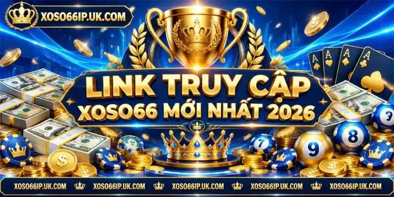 LINK TRUY CẬP XOSO66 MỚI NHẤT 2026