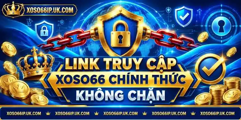 LINK TRUY CẬP XOSO66 CHÍNH THỨC KHÔNG CHẶN